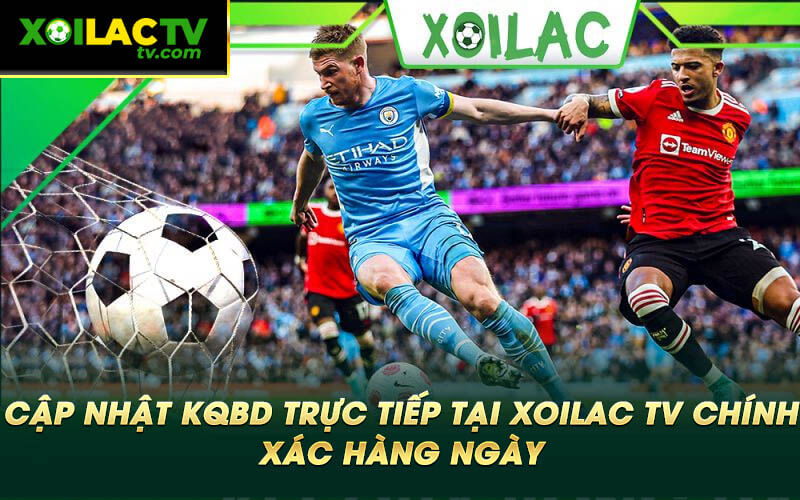 Cap nhat KQBD truc tiep tai Xoilac TV chinh xac hang ngay Cập nhật KQBD trực tiếp tại Xoilac TV chính xác hàng ngày
