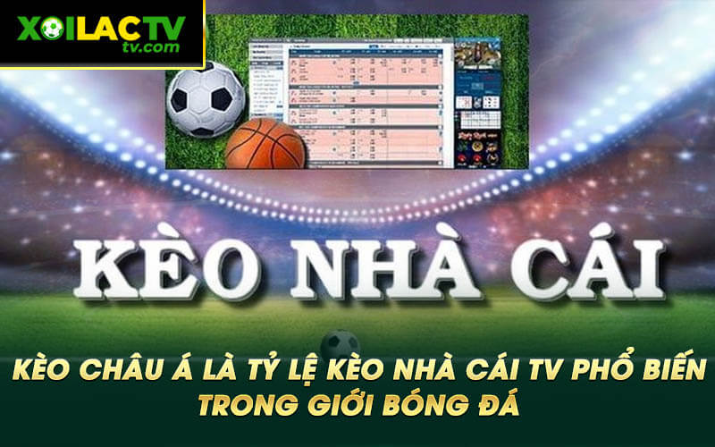 Keo chau A la ty le keo nha cai TV pho bien trong gioi bong da Kèo châu Á là tỷ lệ kèo nhà cái TV phổ biến trong giới bóng đá