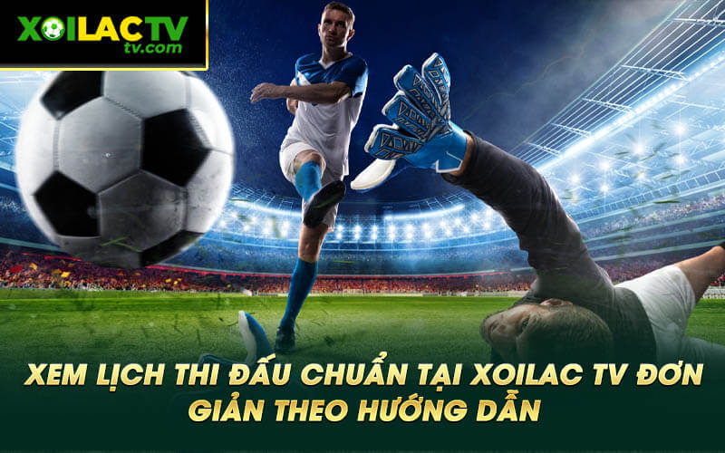 Xem lich thi dau chuan tai Xoilac TV don gian theo huong dan Xem lịch thi đấu chuẩn tại Xoilac TV đơn giản theo hướng dẫn