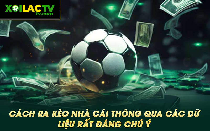 Cach ra keo nha cai thong qua cac du lieu rat dang chu y Cách ra kèo nhà cái thông qua các dữ liệu rất đáng chú ý