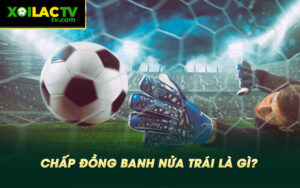 Chap dong banh nua trai la gi Chấp đồng banh nửa trái là gì