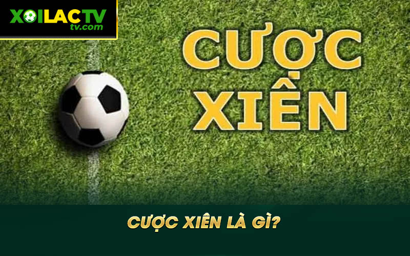 Cuoc xien la gi Cược xiên là gì