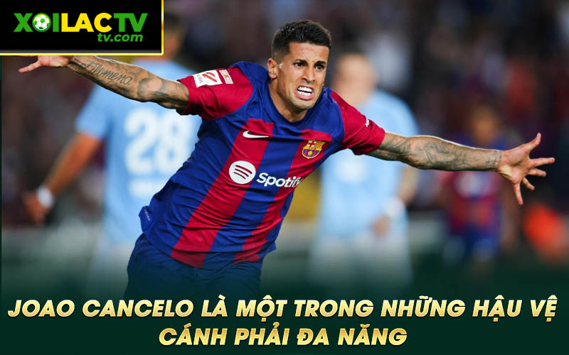 Joao Cancelo la mot trong nhung hau ve canh phai da nang Joao Cancelo là một trong những hậu vệ cánh phải đa năng