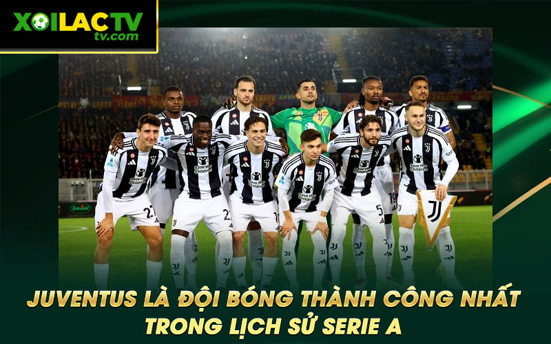 Juventus la doi bong thanh cong nhat trong lich su Serie A Juventus là đội bóng thành công nhất trong lịch sử Serie A