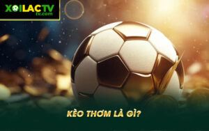 Keo thom la gi Kèo thơm là gì