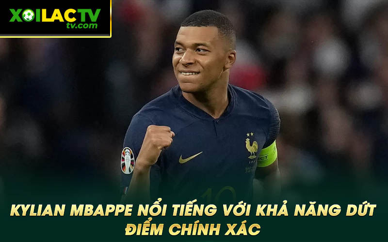 Kylian Mbappe noi tieng voi kha nang dut diem chinh xac Kylian Mbappe nổi tiếng với khả năng dứt điểm chính xác
