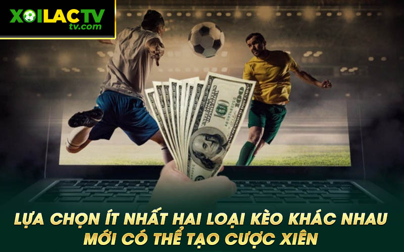 Lua chon it nhat hai loai keo khac nhau moi co the tao cuoc Lựa chọn ít nhất hai loại kèo khác nhau mới có thể tạo cược xiên