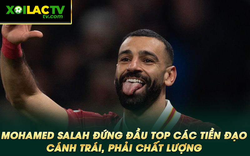 Mohamed Salah dung dau top cac tien dao canh trai phai chat luong Mohamed Salah đứng đầu top các tiền đạo cánh trái, phải chất lượng