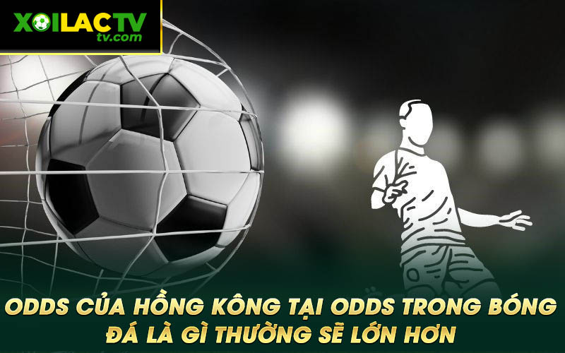Odds cua Hong Kong tai Odds trong bong da la gi thuong se lon hon Odds của Hồng Kông tại Odds trong bóng đá là gì thường sẽ lớn hơn 0