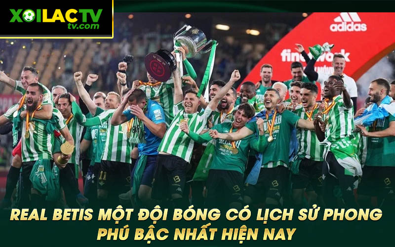 Real Betis mot doi bong co lich su phong phu bac nhat hien nay Real Betis một đội bóng có lịch sử phong phú bậc nhất hiện nay