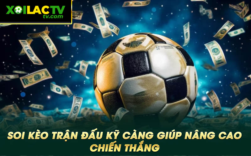 Soi keo tran dau ky cang giup nang cao chien thang Soi kèo trận đấu kỹ càng giúp nâng cao chiến thắng
