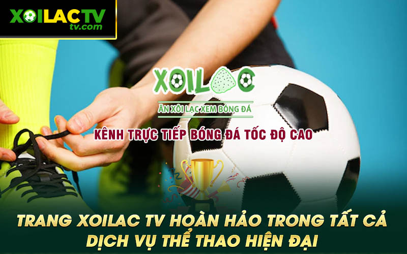 Trang Xoilac TV hoan hao trong tat ca dich vu the thao hien dai Trang Xoilac TV hoàn hảo trong tất cả dịch vụ thể thao hiện đại