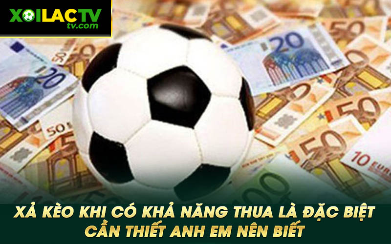 Xa keo khi co kha nang thua la dac biet can thiet anh em nen biet Xả kèo khi có khả năng thua là đặc biệt cần thiết anh em nên biết