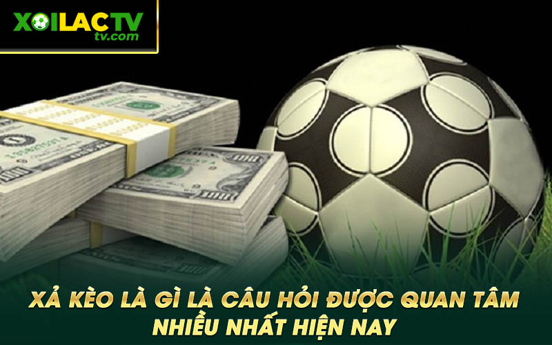 Xa keo la gi la cau hoi duoc quan tam nhieu nhat hien nay Xả kèo là gì là câu hỏi được quan tâm nhiều nhất hiện nay
